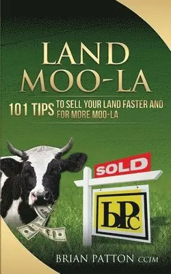 Brian Patton - Land Moola: 101 Tips to Sell Your Land Faster and for More Moo-la, Häftad. Tillgänglighet: Lägg i varukorg