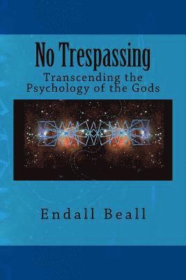 Endall Beall - No Trespassing: Transcending the Psychology of the Gods, Häftad