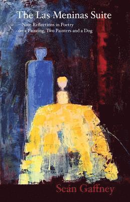 Sean Gaffney - The Las Meninas Suite: Nine Reflections in Poetry on a Painting, Two Painters and a Dog, Häftad