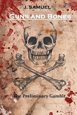 J. Samuel - Guns and Bones: The Preliminary Gambit, Häftad