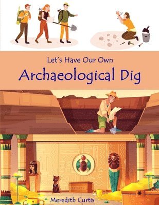 Meredith Curtis - Let's Have Our Own Archaeological Dig, Häftad. Tillgänglighet: Lägg i varukorg