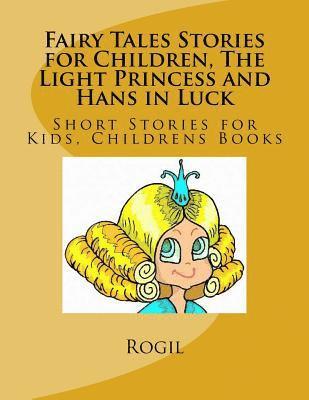 Rogil - Fairy Tales Stories for Children, The Light Princess and Hans in Luck, Häftad. Tillgänglighet: Lägg i varukorg