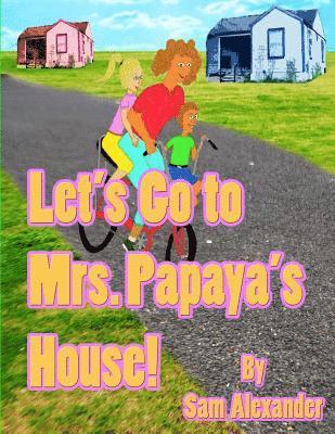 Sam Alexander - Let's Go to Mrs. Papaya's House: Mrs. Papaya, Häftad. Tillgänglighet: Lägg i varukorg