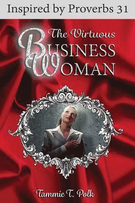 Tammie T. Polk - The Virtuous Business Woman: Inspired by Proverbs 31, Häftad. Tillgänglighet: Lägg i varukorg