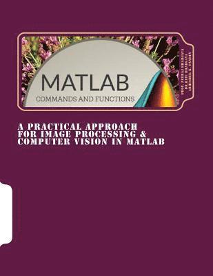 Ritu Bhargava, Abhishek Pandey - A Practical Approach for Image Processing & Computer Vision In MATLAB: A Practical Approach for Image Processing & Computer Vision In MATLAB, Häftad