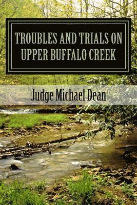 Michael Dean - TROUBLES AND TRIALS On Upper Buffalo Creek: Tales of Feuds, Shootouts, and Murders in Owsley County, Kentucky in the early 20th century and trials of, Häftad