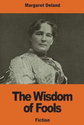 Margaret Deland - The Wisdom of Fools, Häftad. Tillgänglighet: Lägg i varukorg