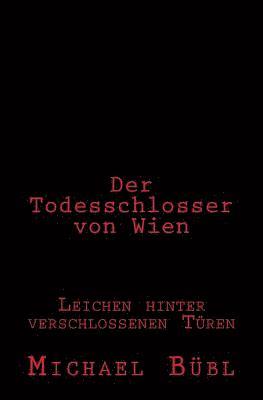 Michael Bübl - Der Todesschlosser von Wien: Leichen hinter verschlossenen Türen, Häftad. Tillgänglighet: Lägg i varukorg