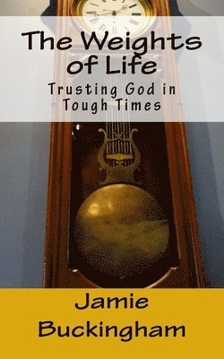 Jamie Buckingham, Bruce Buckingham - The Weights of Life: Trusting God in tough times, Häftad. Tillgänglighet: Lägg i varukorg