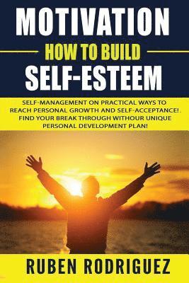 Ruben Rodriguez - Motivation: How to build self-esteem: : Self-management on Practical ways to reach personal growth and self-acceptance! Find your, Häftad. Tillgänglighet: Lägg i varukorg