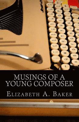 Elizabeth A. Baker - Musings of a Young Composer: Selected Writings & Photographs, Häftad. Tillgänglighet: Lägg i varukorg