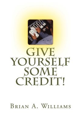 Brian A. Williams - Give yourself some credit!: Explore more than 100 tips, tricks and repair like a pro, Häftad. Tillgänglighet: Lägg i varukorg