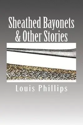 Louis Phillips - Sheathed Bayonets & Other Stories, Häftad. Tillgänglighet: Lägg i varukorg