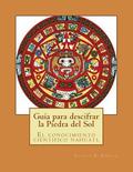 Guia para descifrar la Piedra del Sol: El conocimiento cientifico nahuatl