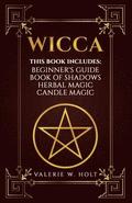 Wicca: Wicca for Beginner's, Book of Shadows, Candle Magic, Herbal Magic