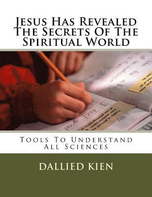 Dallied Kien - Jesus Has Revealed The Secrets Of The Spiritual World: Tools To Understand All Sciences, Häftad. Tillgänglighet: Lägg i varukorg