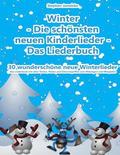 Winter - Die schönsten neuen Kinderlieder - 30 wunderschöne neue Winterlieder: Das Liederbuch mit allen Texten, Noten und Gitarrengriffen zum Mitsinge