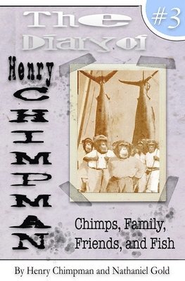 Henry Chimpman - The Diary of Henry Chimpman Volume 3: : Family, Friends, Chimps, and Fish, Häftad. Tillgänglighet: Lägg i varukorg
