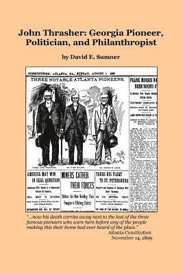 David E. Sumner - John Thrasher: Georgia Pioneer, Politician, and Philanthropist, Häftad