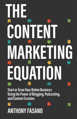 Anthony Fasano - The Content Marketing Equation: Start or Grow Your Online Business Using the Power of Blogging, Podcasting, and Content Creation, Häftad. Tillgänglighet: Lägg i varukorg