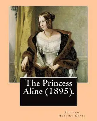C. D. Gibson, Richard Harding Davis - The Princess Aline (1895). By: Richard Harding Davis, illustrated By: C. (Charles) D.(Dana) Gibson: Novel (Original Classics), Häftad. Tillgänglighet: Lägg i varukorg