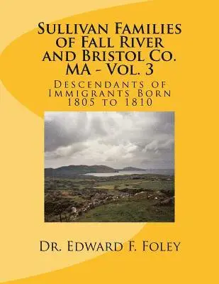 Edward F. Foley - Sullivan Families of Fall River and Bristol Co. MA - Vol. 3: Descendants of Immigrants Born 1805 to 1810, Häftad. Tillgänglighet: Lägg i varukorg