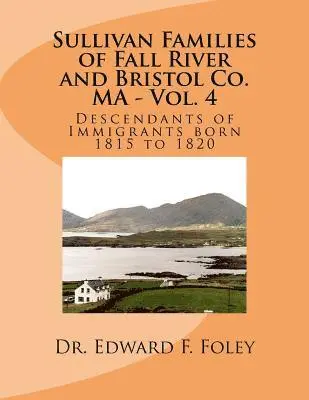 Edward F. Foley - Sullivan Families of Fall River and Bristol Co. MA - Vol. 4: Descendants of Immigrants born 1815 to 1820, Häftad. Tillgänglighet: Lägg i varukorg