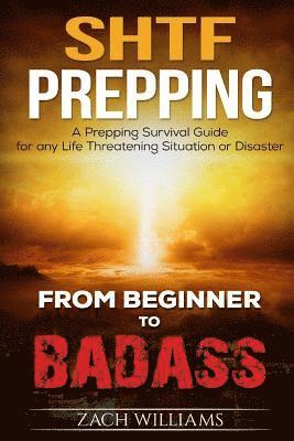 Zach Williams - SHTF Prepping: A SHTF Prepping Survival Guide for any Life Threatening Situation or Disaster, Häftad. Tillgänglighet: Lägg i varukorg