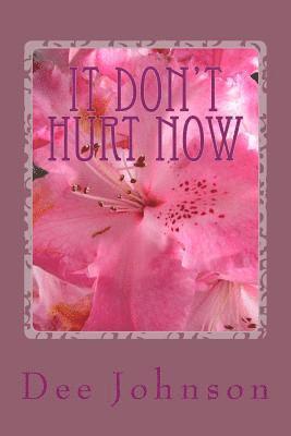 Dee Johnson - It Don't Hurt Now: It took all that to get to this., Häftad. Tillgänglighet: Lägg i varukorg
