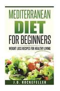 Mediterranean Diet for Beginners: Weight Loss Recipes for Healthy Living