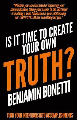 Benjamin Bonetti - Is It Time To Create Your Own TRUTH?: Turn Your Intentions Into Accomplishments, Häftad. Tillgänglighet: Lägg i varukorg