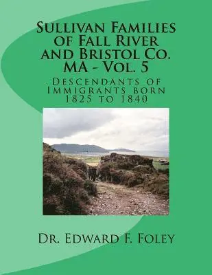 Edward F. Foley - Sullivan Families of Fall River and Bristol Co. MA - Vol. 5: Descendants of Immigrants born 1825 to 1840, Häftad. Tillgänglighet: Lägg i varukorg
