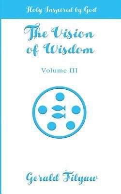 Gerald Filyaw - The Vision of Wisdom Vol. III: Holy Inspired by God, Häftad. Tillgänglighet: Lägg i varukorg