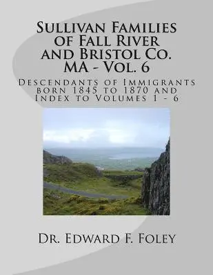 Edward F. Foley - Sullivan Families of Fall River and Bristol Co. MA - Vol. 6: Descendants of Immigrants born 1845 to 1870, Häftad. Tillgänglighet: Lägg i varukorg