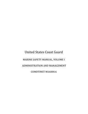 U. S. Coast Guard - MARINE SAFETY MANUAL, VOLUME I, ADMINISTRATION and MANAGEMENT, COMDTINST M16000.6, Häftad. Tillgänglighet: Lägg i varukorg