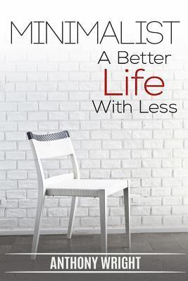 Anthony Wright - Minimalist: Minimalist. A Better Life With Less, Häftad. Tillgänglighet: Lägg i varukorg