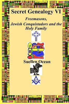 Suellen Ocean - Secret Genealogy VI: Freemasons, Jewish Conquistadors and the Holy Family, Häftad. Tillgänglighet: Lägg i varukorg