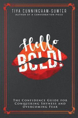 Tiya Cunningham-Sumter - Hello BOLD!: The Confidence Guide for Conquering Shyness and Overcoming Fear, Häftad