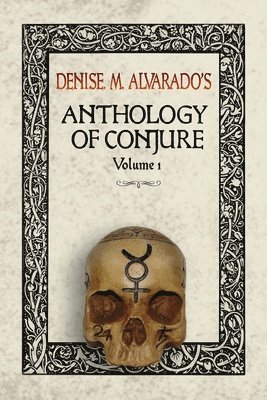 Denise M. Alvarado - Denise M. Alvarado's Anthology of Conjure, Häftad. Tillgänglighet: Lägg i varukorg
