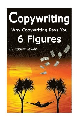 Rupert Taylor - Copywriting: Why Copywriting Pays 6 Figures, Häftad. Tillgänglighet: Lägg i varukorg