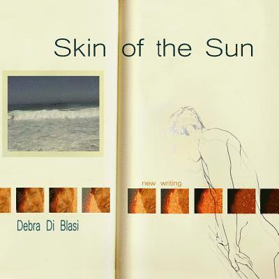 Debra Di Blasi - Skin of the Sun: New Writing, Häftad. Tillgänglighet: Lägg i varukorg