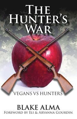 Blake Alma - The Hunter's War: Vegans Vs. Hunters, Häftad. Tillgänglighet: Lägg i varukorg