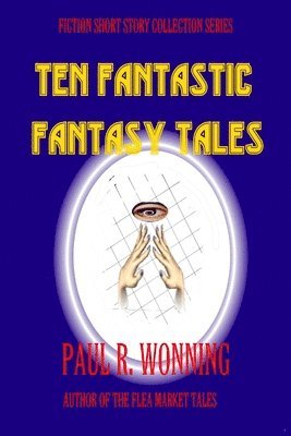 Paul R. Wonning - Ten Fantastic Fantasy Tales: A Collection of Short Fantasy Stories, Häftad. Tillgänglighet: Lägg i varukorg