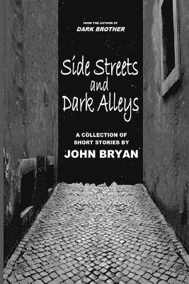John Bryan - Side Streets and Dark Alleys: A Collection of Short Stories, Häftad