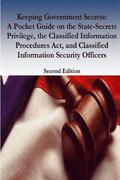 Keeping Government Secrets: A Pocket Guide on the State-Secrets Privilege, the Classified Information Procedures Act, and Classified Information S