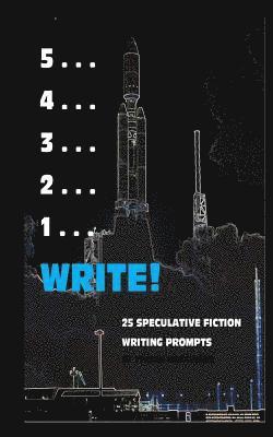 Tyrean Martinson - 5 . . . 4 . . . 3 . . . 2 . . . 1 . . . Write!: 25 Speculative Fiction Writing Prompts, Häftad. Tillgänglighet: Lägg i varukorg