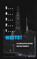 5 . . . 4 . . . 3 . . . 2 . . . 1 . . . Write!: 25 Speculative Fiction Writing Prompts
