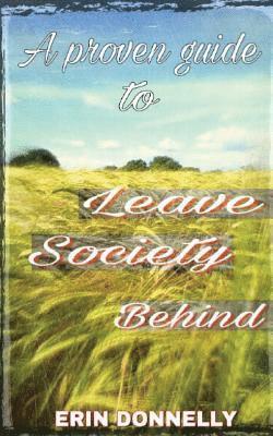 Erin Donnelly - A proven guide to leave society behind, Häftad