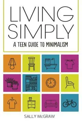 Sally McGraw - Living Simply: A Teen Guide to Minimalism, Inbunden. Tillgänglighet: Lägg i varukorg