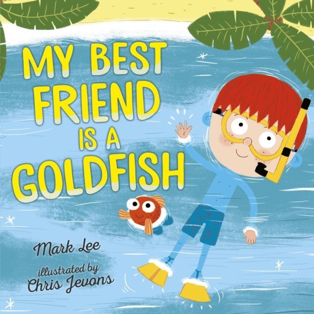 Mark Lee - My Best Friend Is a Goldfish, E-bok